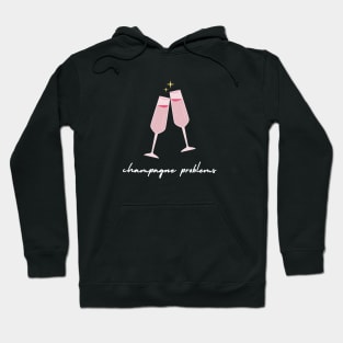 Champagne Problems Hoodie